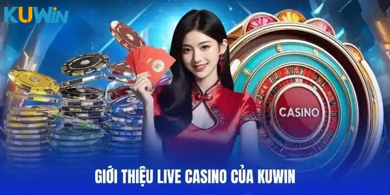 Giới thiệu đôi nét về sảnh Live Casino KUWIN
