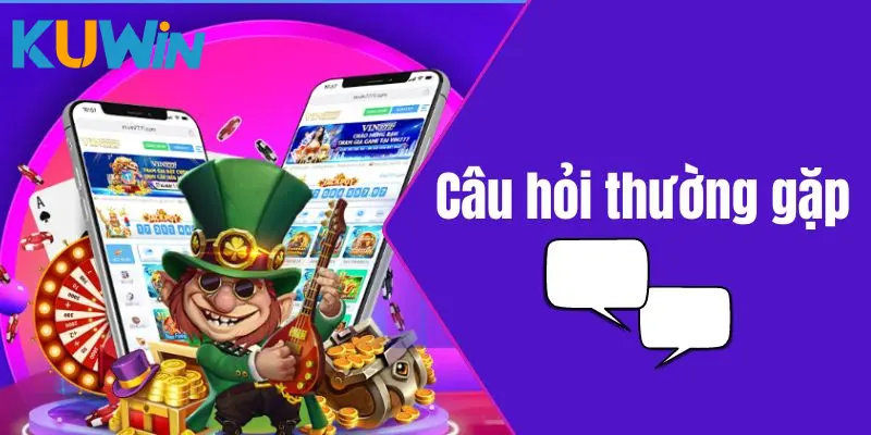 Giải đáp các câu hỏi hay gặp tại KUWIN