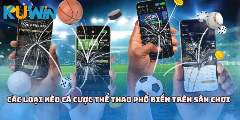 Khám phá các loại kèo cược phổ biến tại sân chơi KUWIN