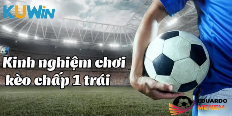Mẹo soi kèo chấp 1 trái để vào bờ an toàn
